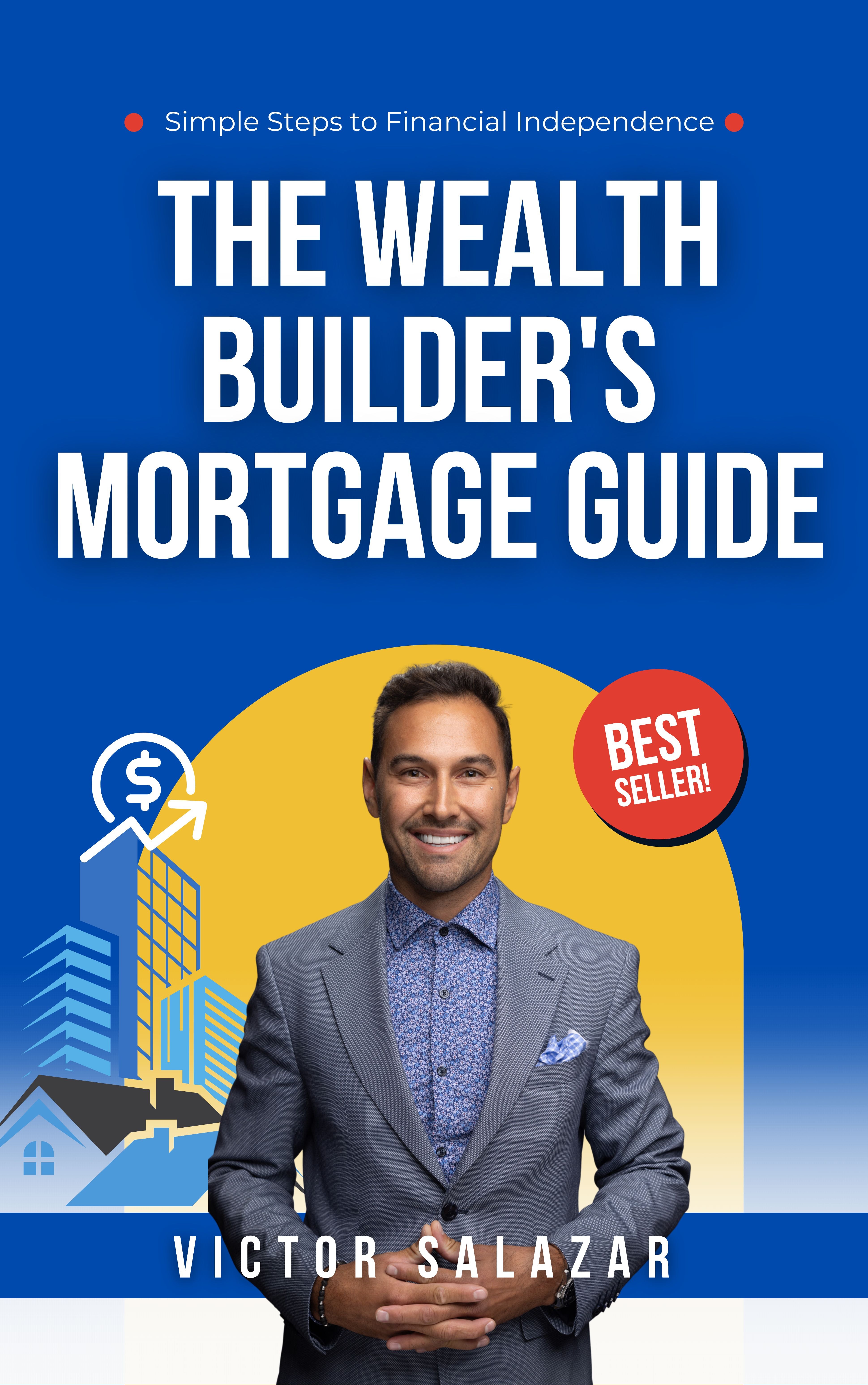 The Wealth Builder's Mortgage Guide- Simple Steps to Financial Independence 📖 Ebook - PDF form